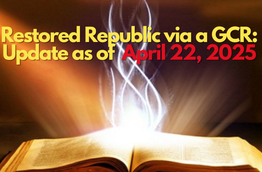 Restored Republic via a GCR: Update as of April 22, 2025