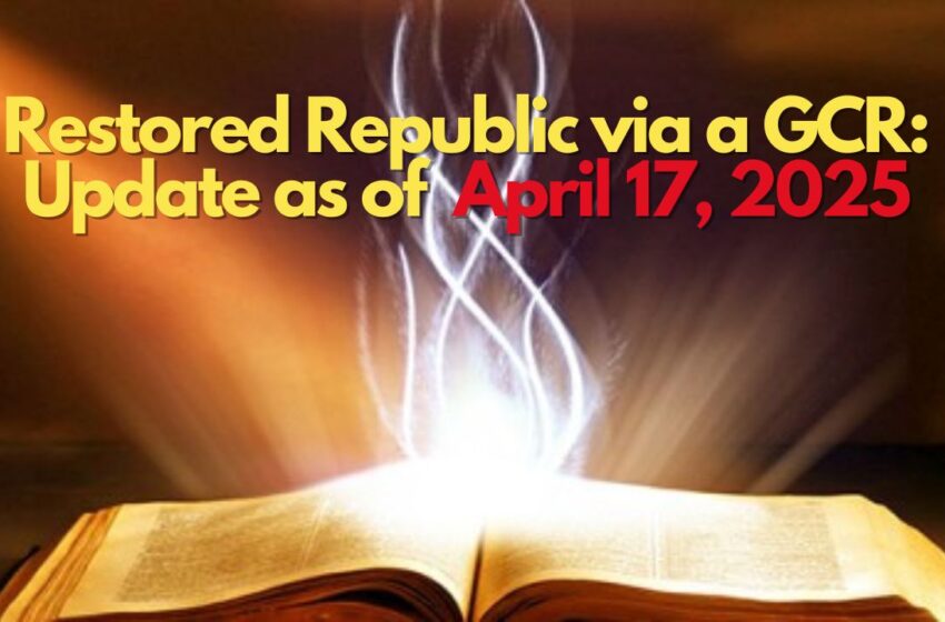  Restored Republic via a GCR: Update as of April 17, 2025