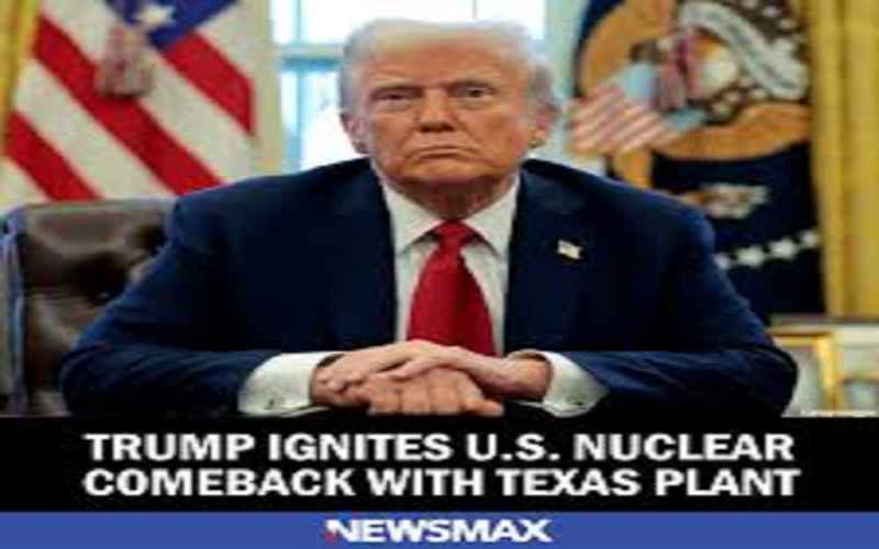  Trump Ignites US Nuclear Comeback With Texas Plant