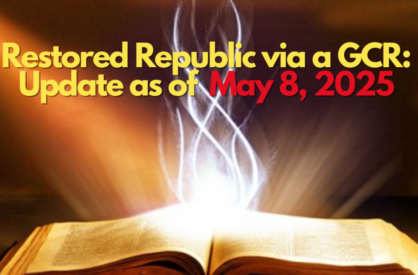  Restored Republic via a GCR: Update as of May 8, 2025
